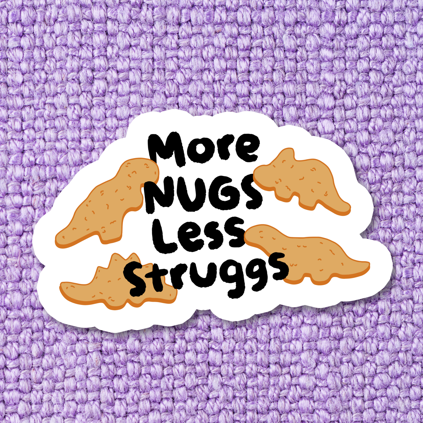 More Nugs Less Struggs Dino Nuggets Waterproof Sticker